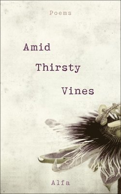 bokomslag Amid Thirsty Vines: Poems