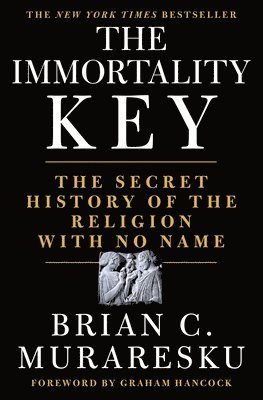 Brian C. Muraresku - The Immortality Key: The Secret History of the Religion with No Name, Inbunden