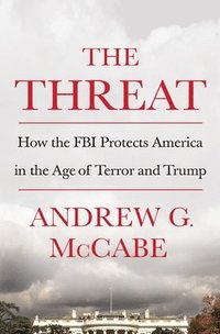 bokomslag The Threat: How the FBI Protects America in the Age of Terror and Trump