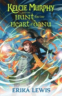 bokomslag Kelcie Murphy And The Hunt For The Heart Of Danu