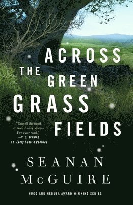 Seanan McGuire, Seanan Mcguire - Across the Green Grass Fields, Inbunden