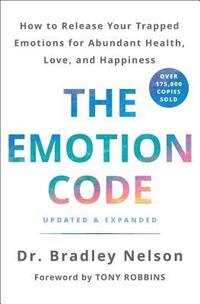bokomslag The Emotion Code: How to Release Your Trapped Emotions for Abundant Health, Love, and Happiness (Updated and Expanded Edition)