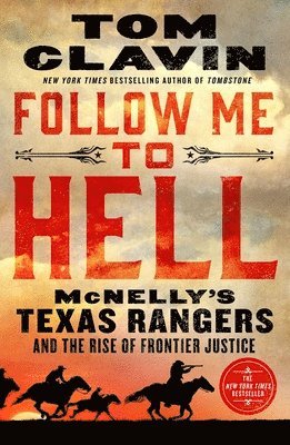Tom Clavin - Follow Me to Hell: McNelly's Texas Rangers and the Rise of Frontier Justice, Häftad