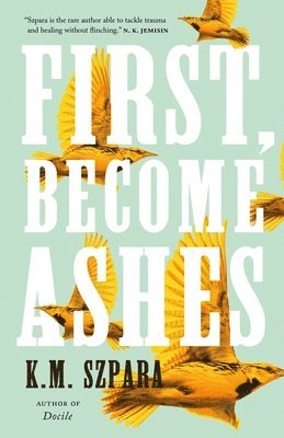 K.M. Szpara - First, Become Ashes, Inbunden
