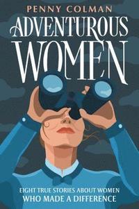 bokomslag Adventurous Women: Eight True Stories about Women Who Made a Difference