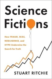 bokomslag Science Fictions: How Fraud, Bias, Negligence, and Hype Undermine the Search for Truth