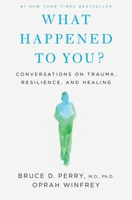 Oprah Winfrey, Bruce D. Perry - What Happened to You?, Inbunden