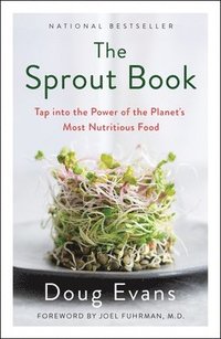 bokomslag The Sprout Book: Tap Into the Power of the Planet's Most Nutritious Food