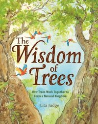 bokomslag The Wisdom of Trees: How Trees Work Together to Form a Natural Kingdom