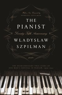 bokomslag The Pianist: The Extraordinary True Story of One Man's Survival in Warsaw, 1939-1945 (Seventy-Fifth Anniversary Edition)