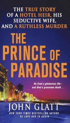bokomslag The Prince of Paradise: The True Story of a Hotel Heir, His Seductive Wife, and a Ruthless Murder