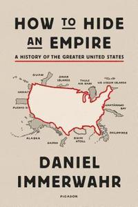 bokomslag How to Hide an Empire: A History of the Greater United States