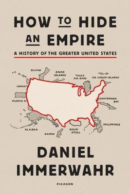 Daniel Immerwahr - How to Hide an Empire: A History of the Greater United States, Häftad