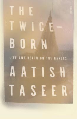 Aatish Taseer - The Twice-Born, Häftad