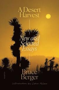 bokomslag A Desert Harvest: New and Selected Essays