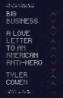 Tyler Cowen, TYLER COWEN - The Big Business: A Love Letter to an American Anti-Hero, Häftad