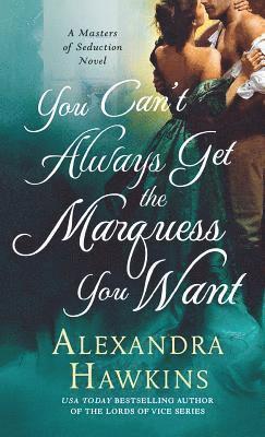 bokomslag You Can't Always Get the Marquess You Want: A Masters of Seduction Novel