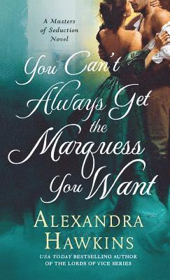 Alexandra Hawkins - You Can't Always Get the Marquess You Want: A Masters of Seduction Novel, Häftad
