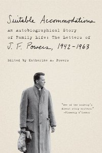 bokomslag Suitable Accommodations: An Autobiographical Story of Family Life: The Letters of J. F. Powers, 1942-1963