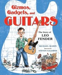 bokomslag Gizmos, Gadgets, and Guitars: The Story of Leo Fender