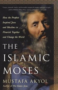 bokomslag The Islamic Moses: How the Prophet Inspired Jews and Muslims to Flourish Together and Change the World