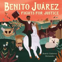 bokomslag Benito Juárez Fights for Justice