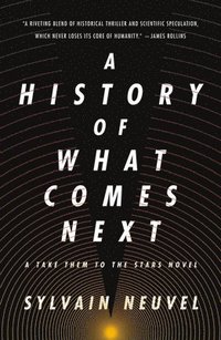 bokomslag A History of What Comes Next: A Take Them to the Stars Novel