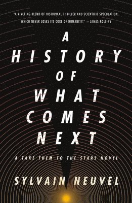 Sylvain Neuvel - A History of What Comes Next, Häftad