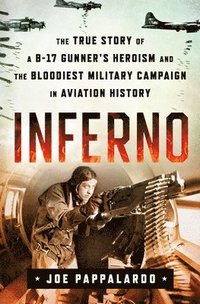 bokomslag Inferno: The True Story of a B-17 Gunner's Heroism and the Bloodiest Military Campaign in Aviation History