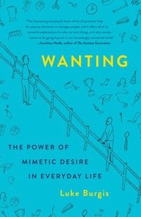 bokomslag Wanting: The Power of Mimetic Desire in Everyday Life