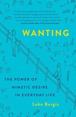 bokomslag Wanting: The Power of Mimetic Desire in Everyday Life