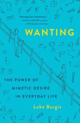 Wanting: The Power of Mimetic Desire in Everyday Life 1