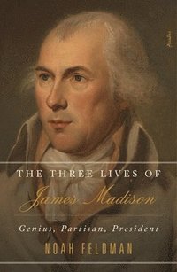bokomslag Three Lives Of James Madison