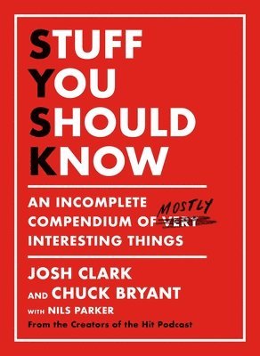 Stuff You Should Know: An Incomplete Compendium of Mostly Interesting Things 1