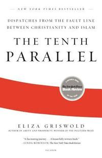 bokomslag The Tenth Parallel: Dispatches from the Fault Line Between Christianity and Islam