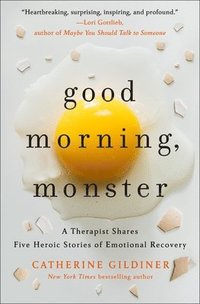 bokomslag Good Morning, Monster: A Therapist Shares Five Heroic Stories of Emotional Recovery