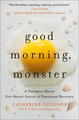 Good Morning, Monster: A Therapist Shares Five Heroic Stories of Emotional Recovery 1