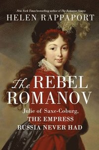 bokomslag The Rebel Romanov: Julie of Saxe-Coburg, the Empress Russia Never Had