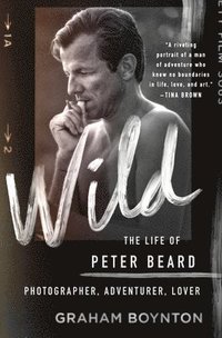 bokomslag Wild: The Life of Peter Beard: Photographer, Adventurer, Lover