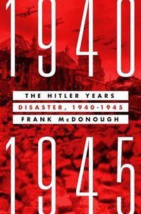 bokomslag The Hitler Years: Disaster, 1940-1945