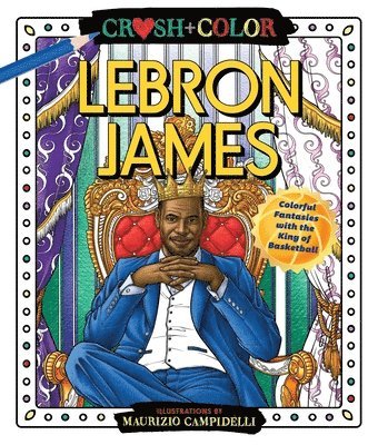 bokomslag Crush and Color: Lebron James: Colorful Fantasies with the King of Basketball