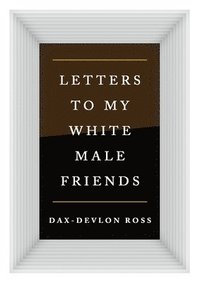 bokomslag Letters to My White Male Friends