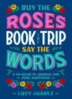 Buy the Roses, Book the Trip, Say the Words 1