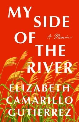 Elizabeth Camarillo Gutierrez - My Side of the River, Inbunden