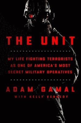 Adam Gamal, Kelly Kennedy - The Unit: My Life Fighting Terrorists as One of America's Most Secret Military Operatives, Inbunden. Tillgänglighet: Tillfälligt slut