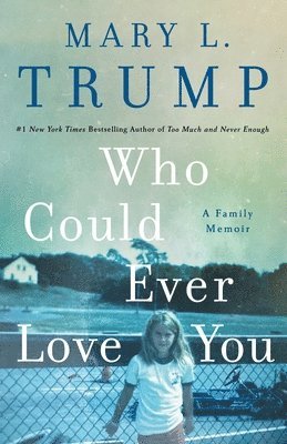 Mary L. Trump - Who Could Ever Love You, Inbunden