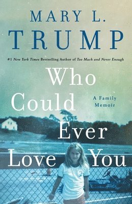 Who Could Ever Love You: A Family Memoir 1
