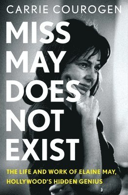 bokomslag Miss May Does Not Exist: The Life and Work of Elaine May, Hollywood's Hidden Genius