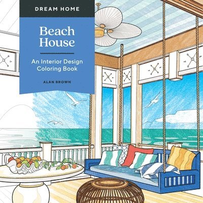 Alan Brown - Dream Home: Beach House: An Interior Design Coloring Book, Häftad