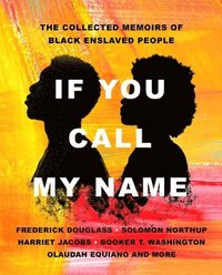 bokomslag If You Call My Name: The Collected Memoirs of Black Enslaved People